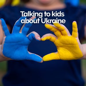 Talking to kids about Ukraine